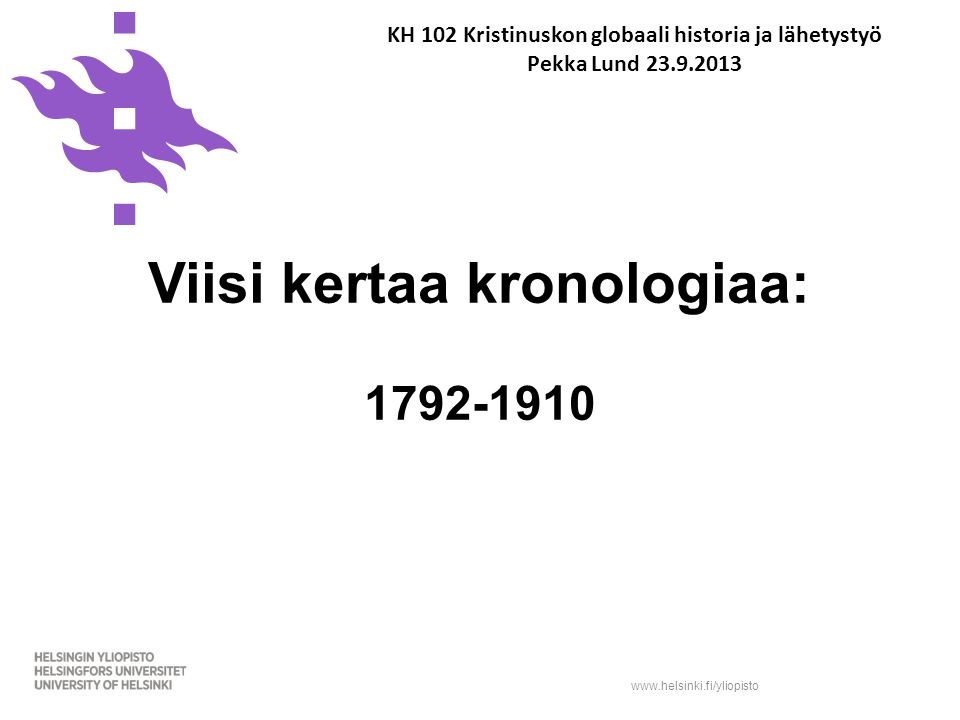 Viisi kertaa kronologiaa: KH 102 Kristinuskon globaali historia ja lähetystyö Pekka Lund