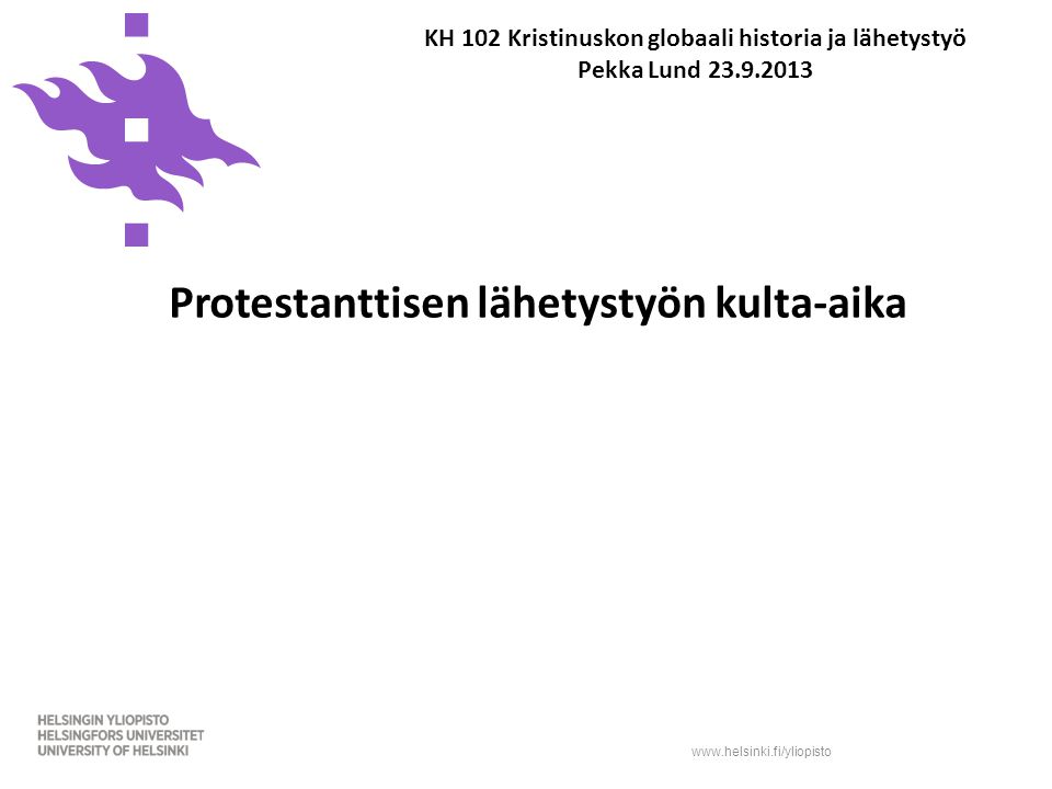 KH 102 Kristinuskon globaali historia ja lähetystyö Pekka Lund Protestanttisen lähetystyön kulta-aika