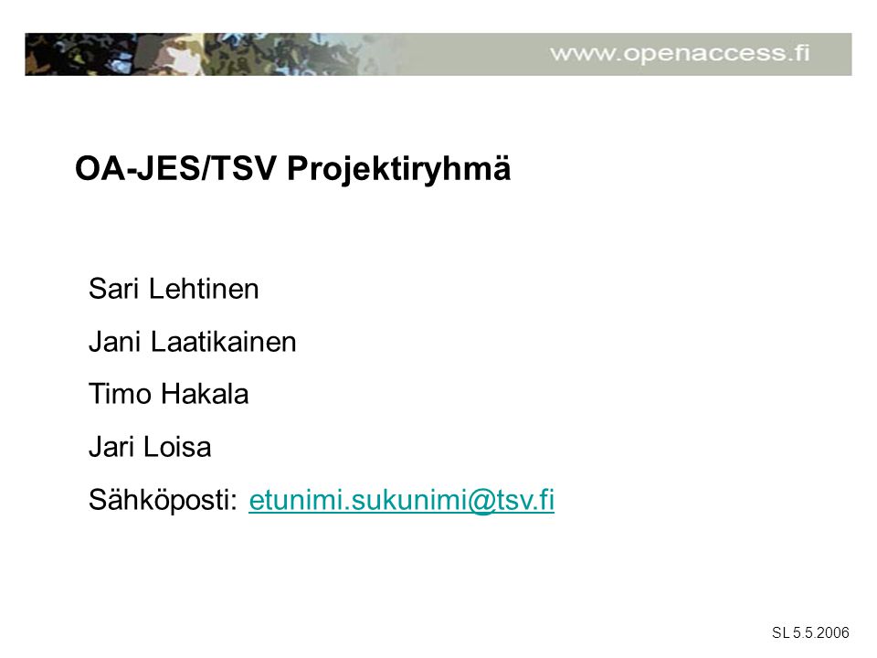 SL OA-JES/TSV Projektiryhmä Sari Lehtinen Jani Laatikainen Timo Hakala Jari Loisa Sähköposti: