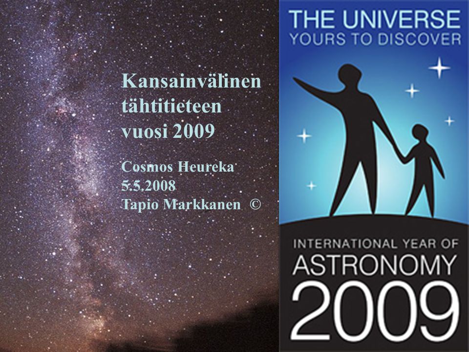 Kansainvälinen tähtitieteen vuosi 2009 Cosmos Heureka Tapio Markkanen ©