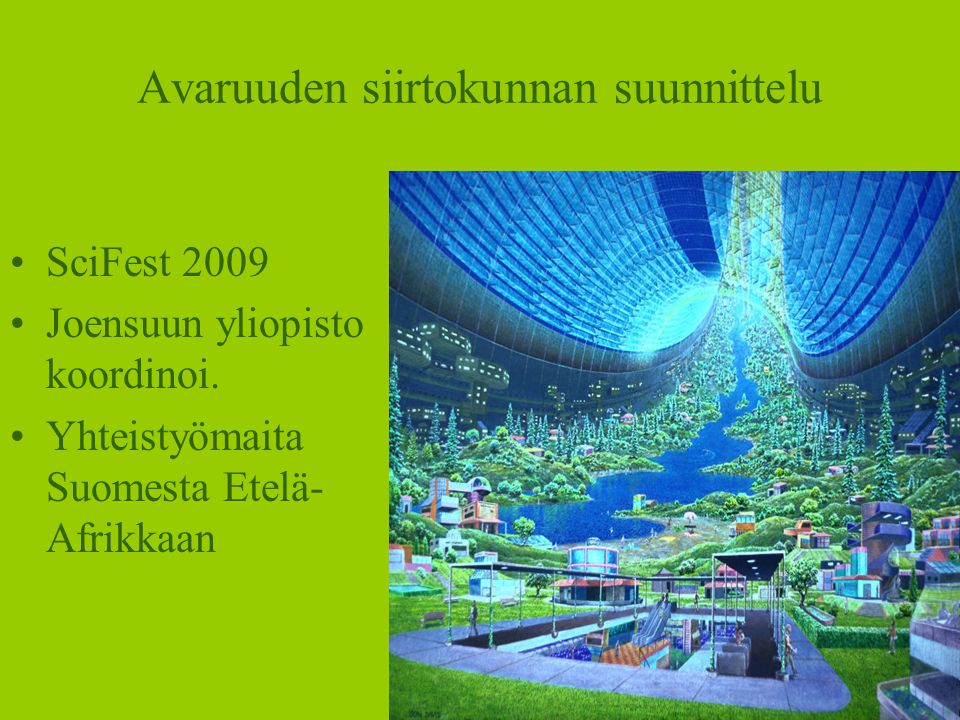 Avaruuden siirtokunnan suunnittelu •SciFest 2009 •Joensuun yliopisto koordinoi.