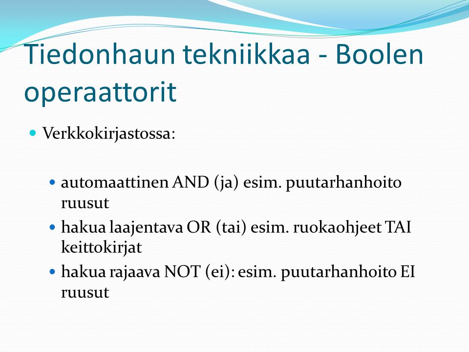 Tiedonhaun tekniikkaa - Boolen operaattorit  Verkkokirjastossa:  automaattinen AND (ja) esim.