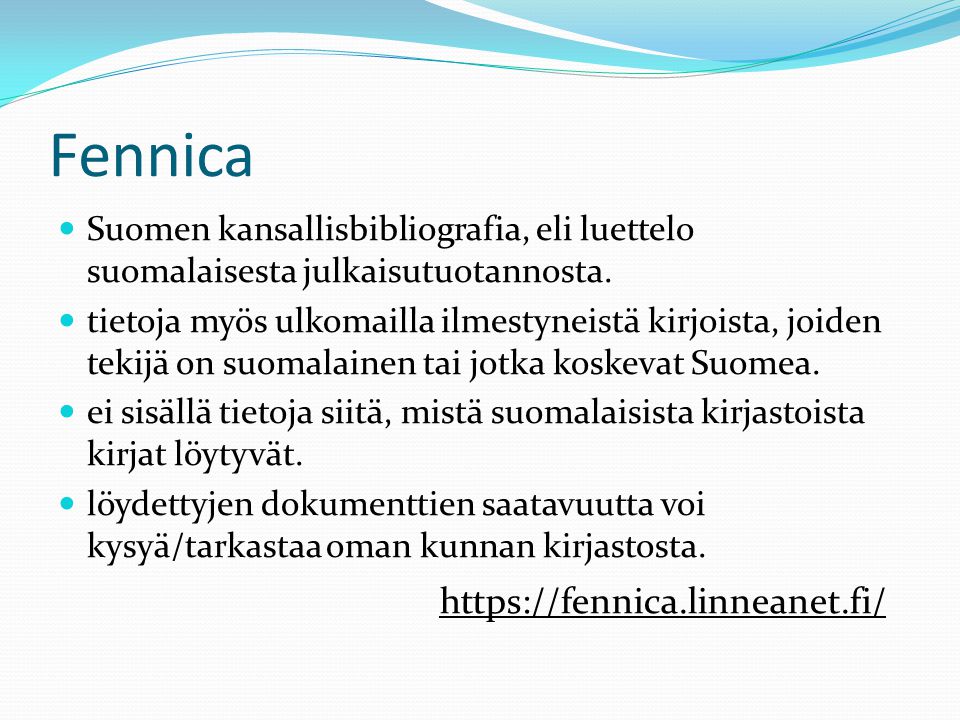 Fennica  Suomen kansallisbibliografia, eli luettelo suomalaisesta julkaisutuotannosta.