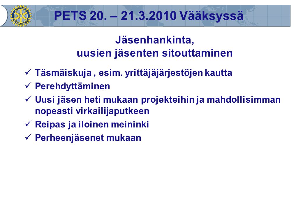 PETS 20. – Vääksyssä Jäsenhankinta, uusien jäsenten sitouttaminen  Täsmäiskuja, esim.
