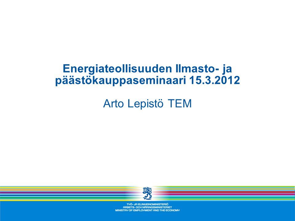 Energiateollisuuden Ilmasto- ja päästökauppaseminaari Arto Lepistö TEM