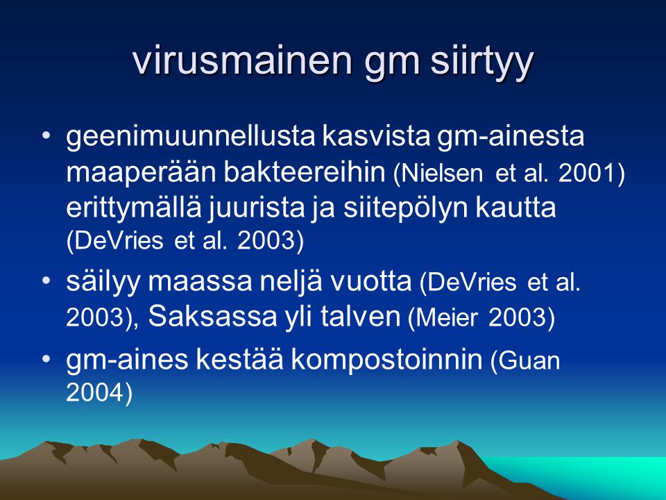 virusmainen gm siirtyy •geenimuunnellusta kasvista gm-ainesta maaperään bakteereihin (Nielsen et al.
