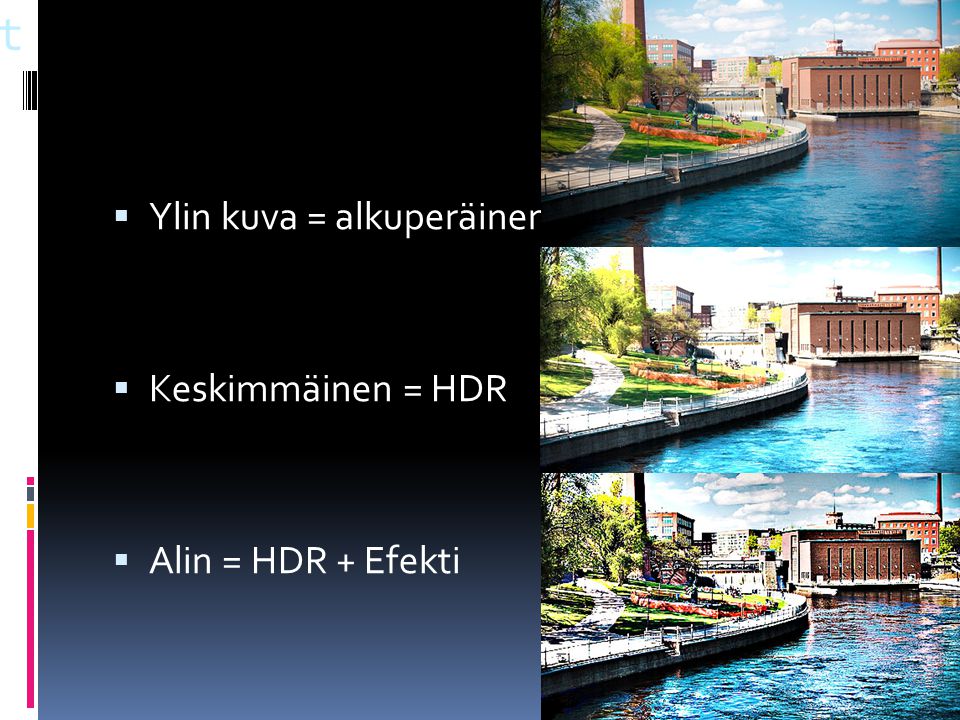Työt  Ylin kuva = alkuperäinen  Keskimmäinen = HDR  Alin = HDR + Efekti