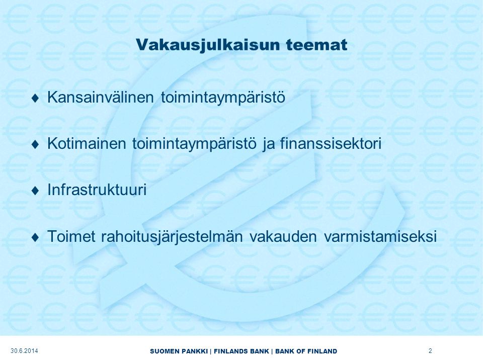 SUOMEN PANKKI | FINLANDS BANK | BANK OF FINLAND Vakausjulkaisun teemat  Kansainvälinen toimintaympäristö  Kotimainen toimintaympäristö ja finanssisektori  Infrastruktuuri  Toimet rahoitusjärjestelmän vakauden varmistamiseksi