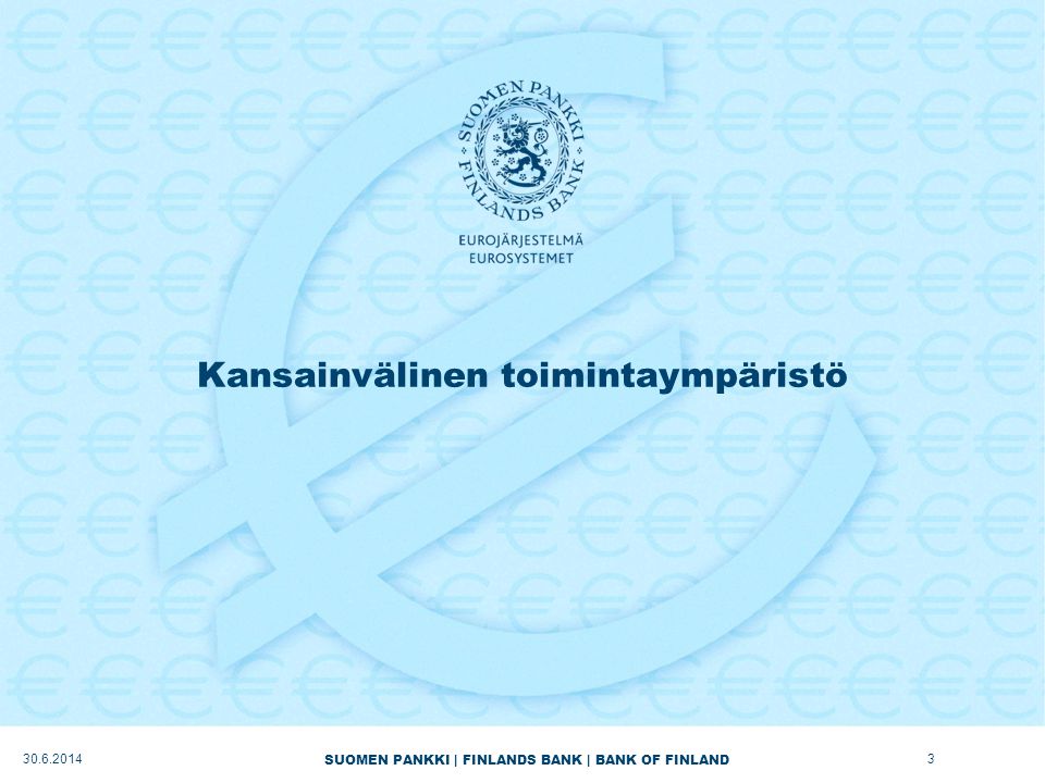 SUOMEN PANKKI | FINLANDS BANK | BANK OF FINLAND Kansainvälinen toimintaympäristö