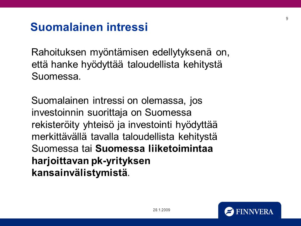 Suomalainen intressi Rahoituksen myöntämisen edellytyksenä on, että hanke hyödyttää taloudellista kehitystä Suomessa.