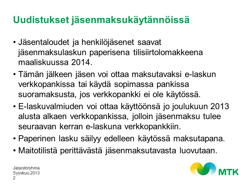 Uudistukset jäsenmaksukäytännöissä •Jäsentaloudet ja henkilöjäsenet saavat jäsenmaksulaskun paperisena tilisiirtolomakkeena maaliskuussa 2014.