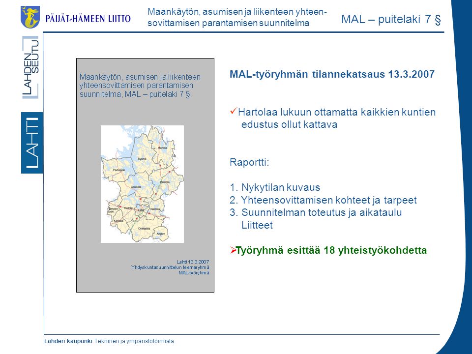 Lahden kaupunki Tekninen ja ympäristötoimiala MAL-työryhmän tilannekatsaus  Hartolaa lukuun ottamatta kaikkien kuntien edustus ollut kattava Raportti: 1.