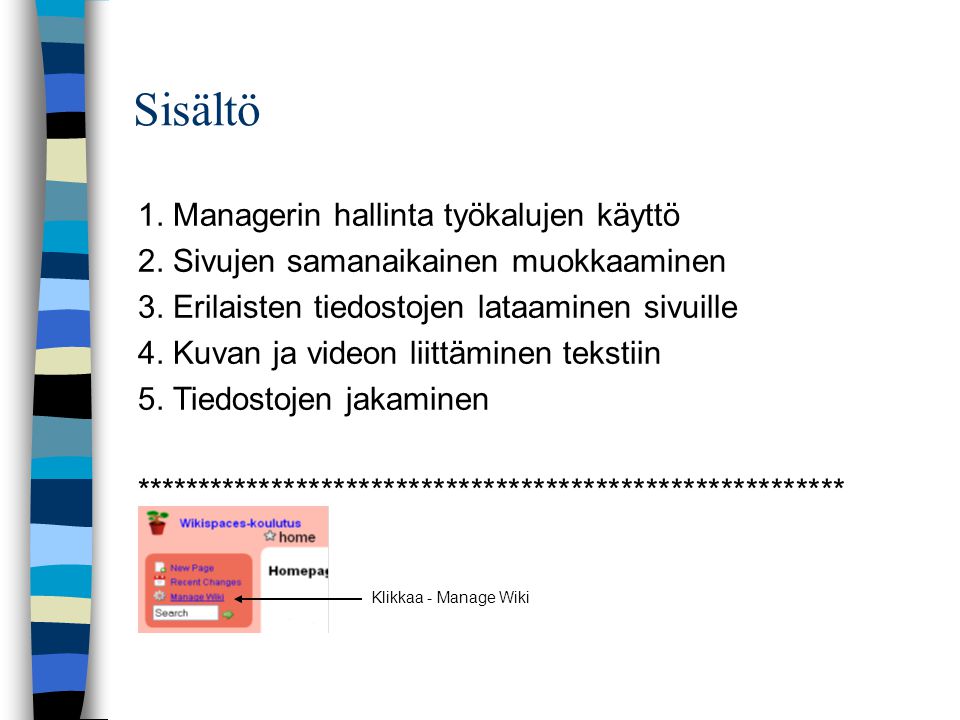 Sisältö Klikkaa - Manage Wiki 1. Managerin hallinta työkalujen käyttö 2.