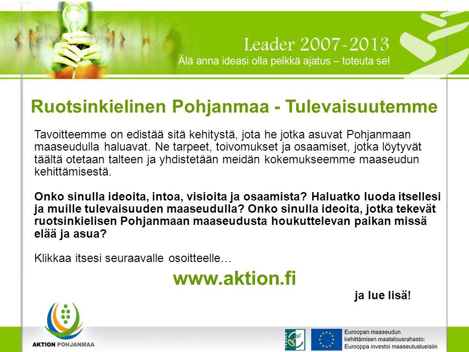 Ruotsinkielinen Pohjanmaa - Tulevaisuutemme Tavoitteemme on edistää sitä kehitystä, jota he jotka asuvat Pohjanmaan maaseudulla haluavat.