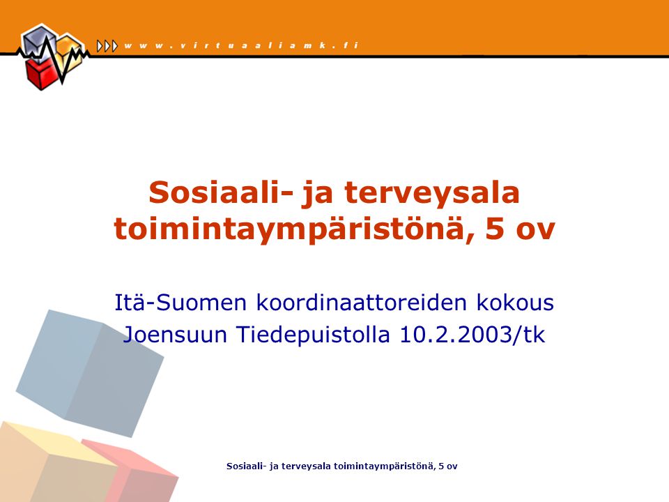 Sosiaali- ja terveysala toimintaympäristönä, 5 ov Itä-Suomen koordinaattoreiden kokous Joensuun Tiedepuistolla /tk