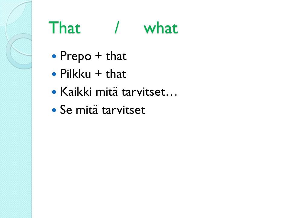 That / what Prepo + that Pilkku + that Kaikki mitä tarvitset… Se mitä tarvitset