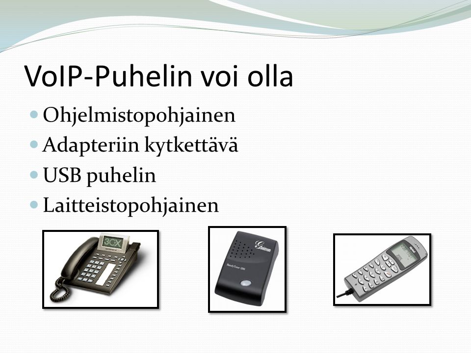 VoIP-Puhelin voi olla Ohjelmistopohjainen Adapteriin kytkettävä USB puhelin Laitteistopohjainen