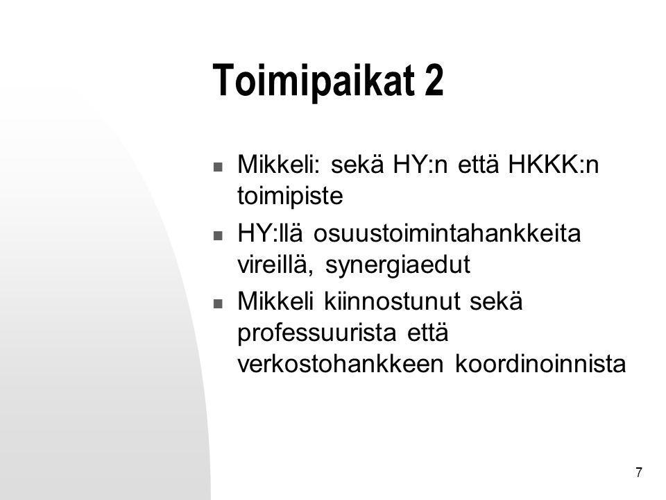 7 Toimipaikat 2 Mikkeli: sekä HY:n että HKKK:n toimipiste HY:llä osuustoimintahankkeita vireillä, synergiaedut Mikkeli kiinnostunut sekä professuurista että verkostohankkeen koordinoinnista