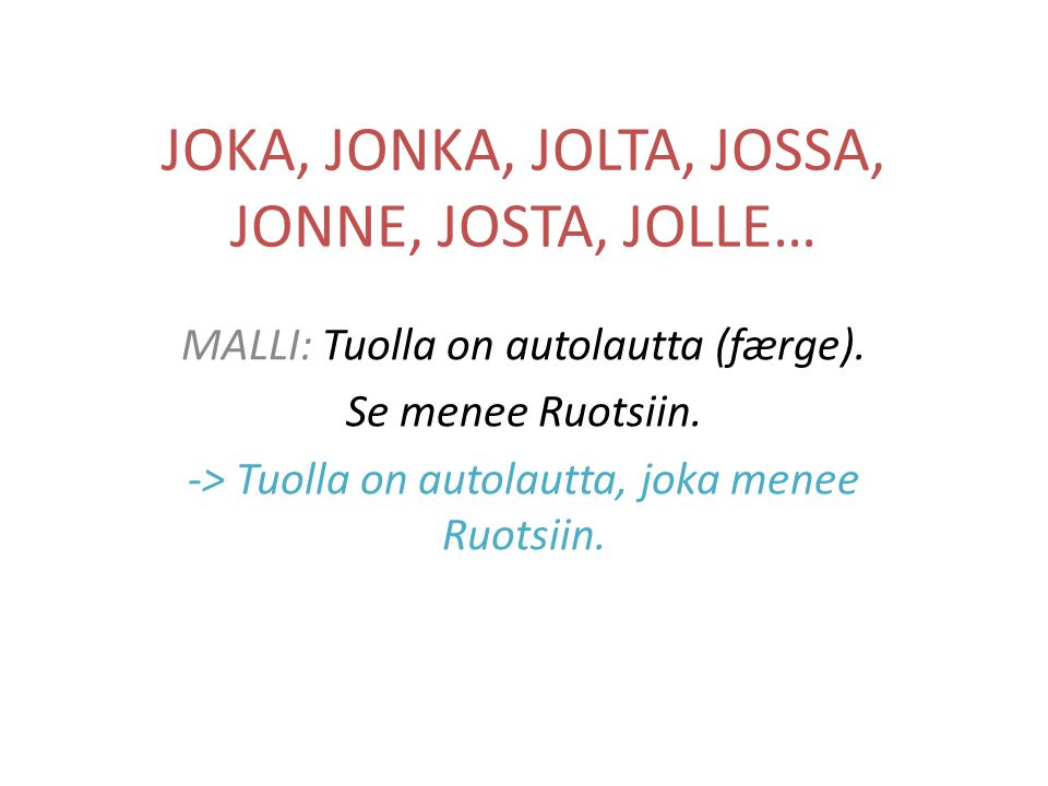 JOKA, JONKA, JOLTA, JOSSA, JONNE, JOSTA, JOLLE… MALLI: Tuolla on autolautta (færge).