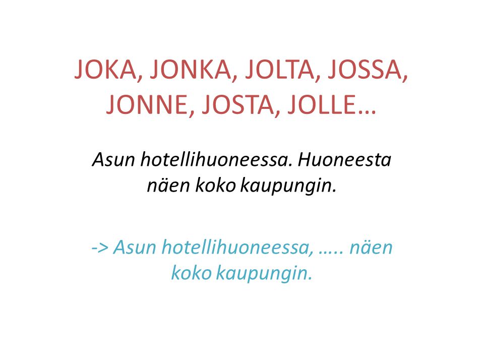 JOKA, JONKA, JOLTA, JOSSA, JONNE, JOSTA, JOLLE… Asun hotellihuoneessa.