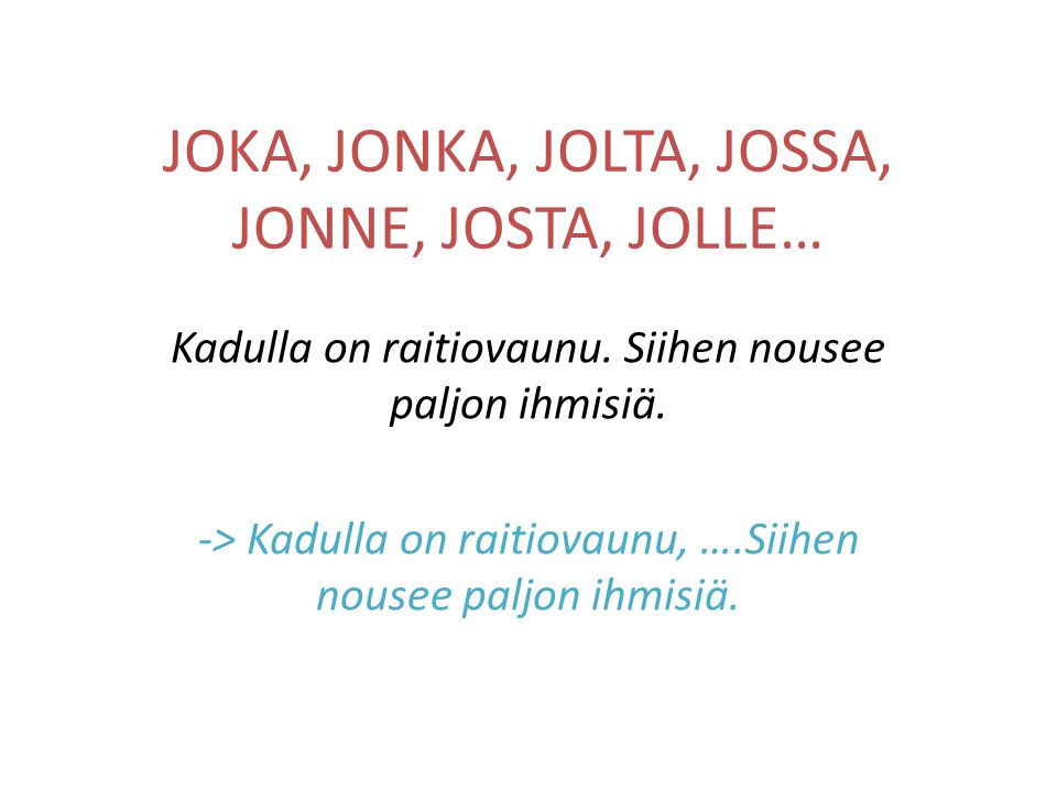 JOKA, JONKA, JOLTA, JOSSA, JONNE, JOSTA, JOLLE… Kadulla on raitiovaunu.