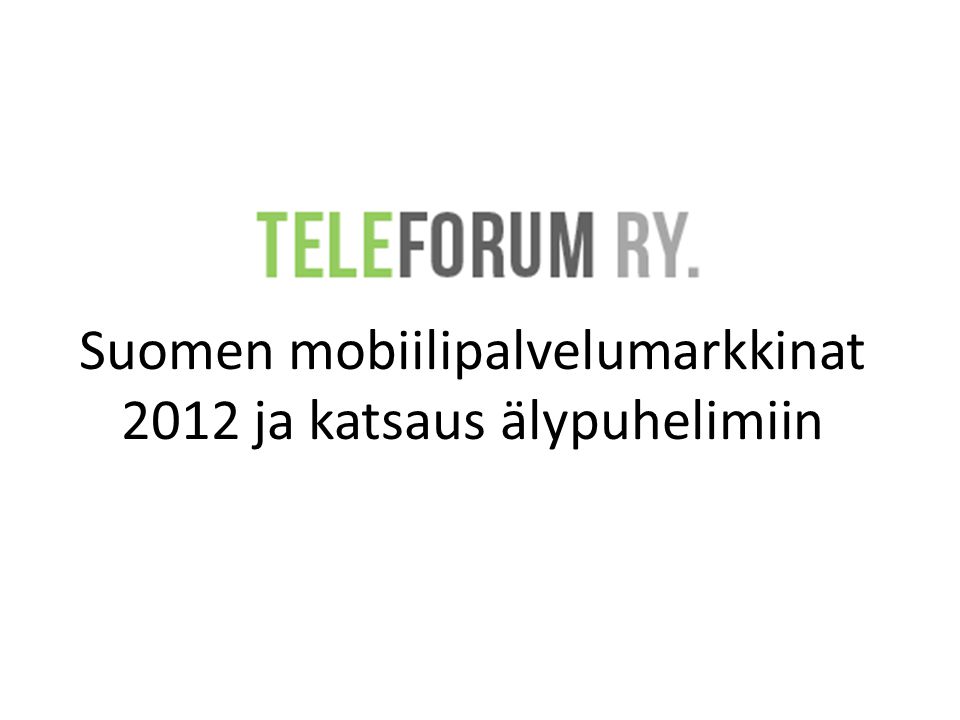 Suomen mobiilipalvelumarkkinat 2012 ja katsaus älypuhelimiin