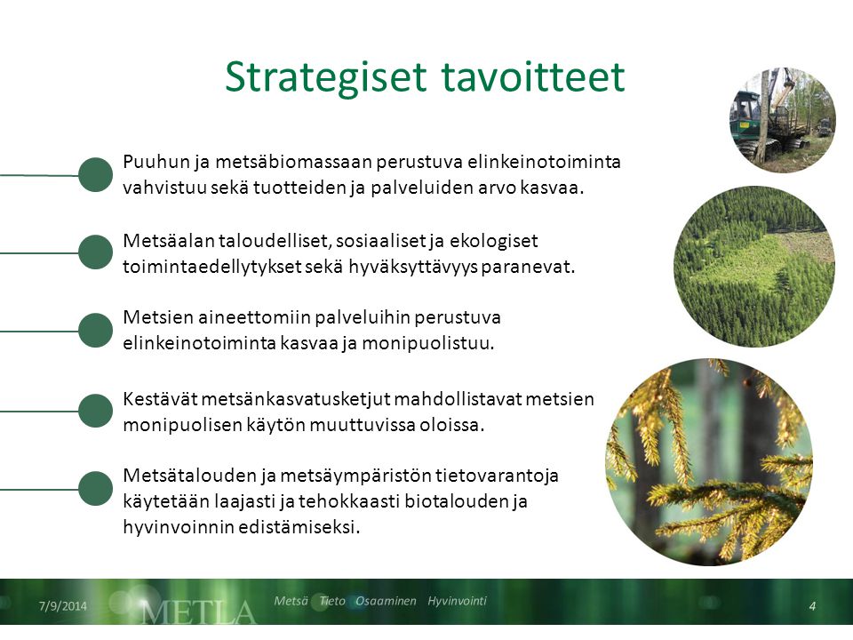 Metsä Tieto Osaaminen Hyvinvointi Strategiset tavoitteet Metsäalan taloudelliset, sosiaaliset ja ekologiset toimintaedellytykset sekä hyväksyttävyys paranevat.