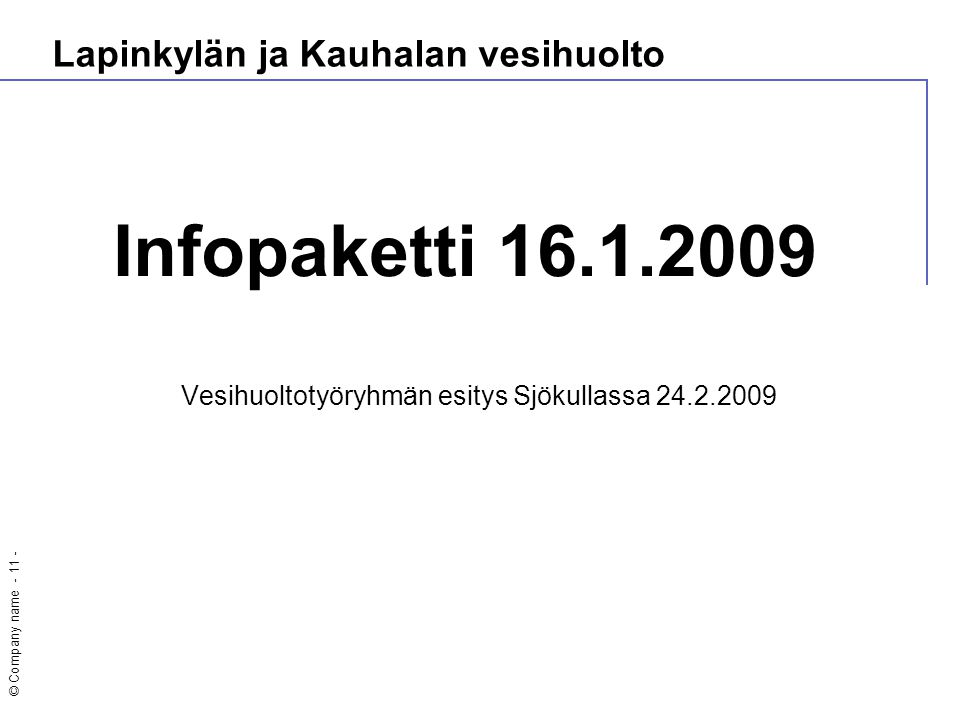 © Company name Lapinkylän ja Kauhalan vesihuolto Infopaketti Vesihuoltotyöryhmän esitys Sjökullassa