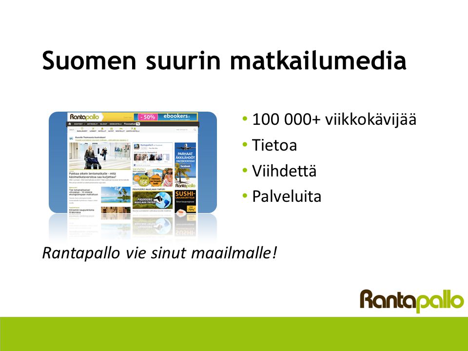 Suomen suurin matkailumedia • viikkokävijää • Tietoa • Viihdettä • Palveluita Rantapallo vie sinut maailmalle!