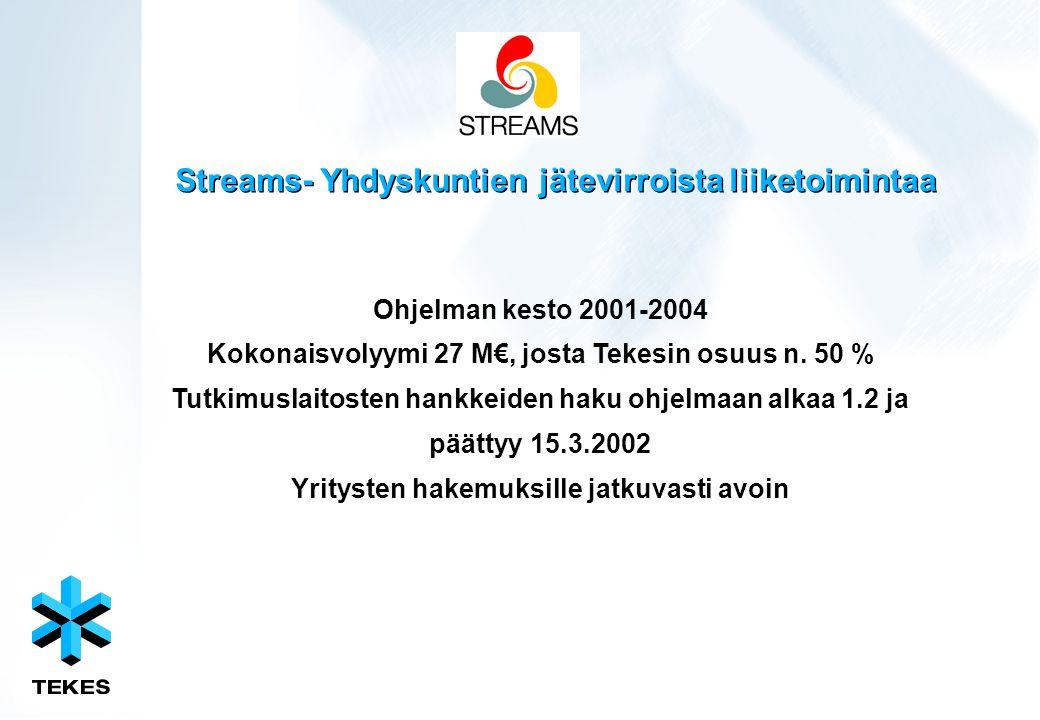Streams- Yhdyskuntien jätevirroista liiketoimintaa Ohjelman kesto Kokonaisvolyymi 27 M€, josta Tekesin osuus n.