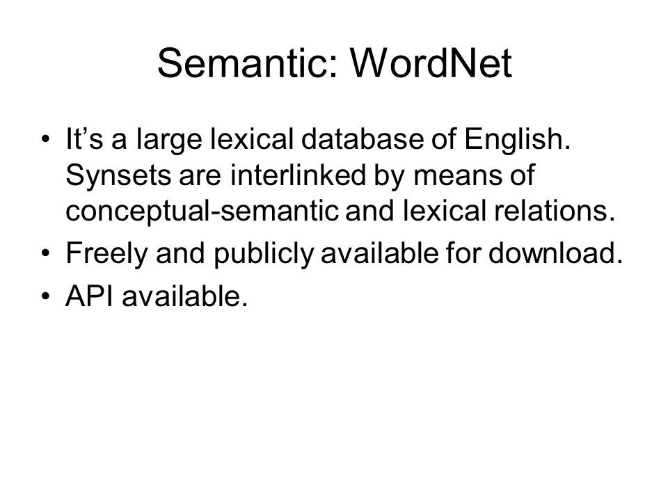 Semantic: WordNet •It’s a large lexical database of English.