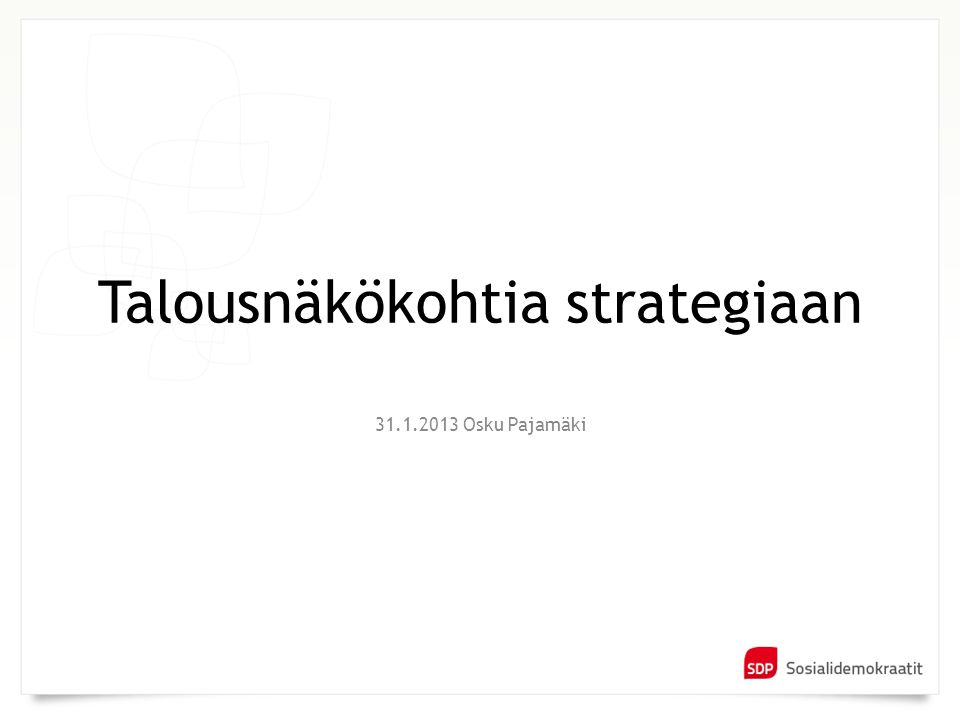 Osku Pajamäki Talousnäkökohtia strategiaan