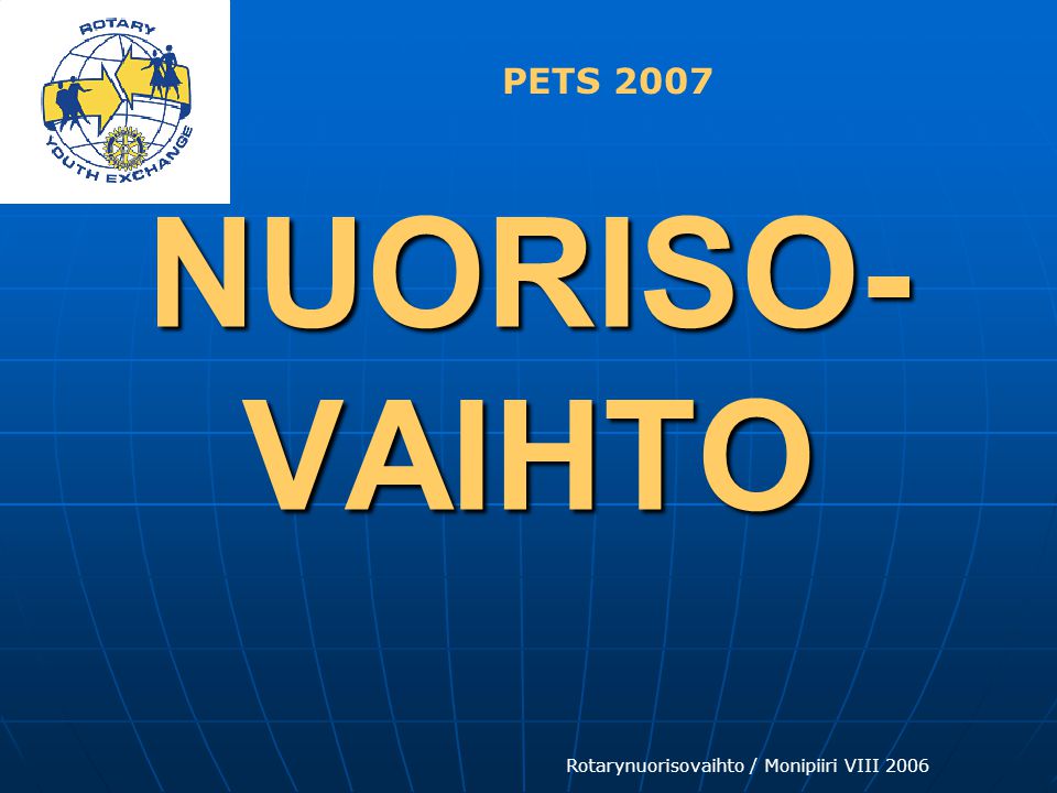 Rotarynuorisovaihto / Monipiiri VIII 2006 NUORISO- VAIHTO PETS 2007