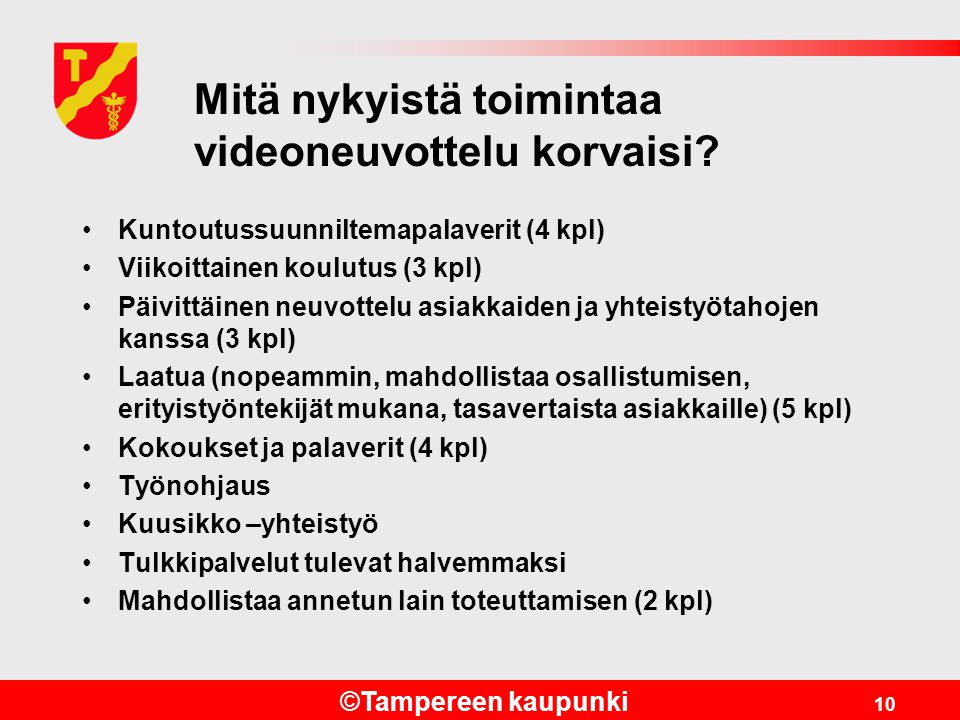 ©Tampereen kaupunki 10 Mitä nykyistä toimintaa videoneuvottelu korvaisi.