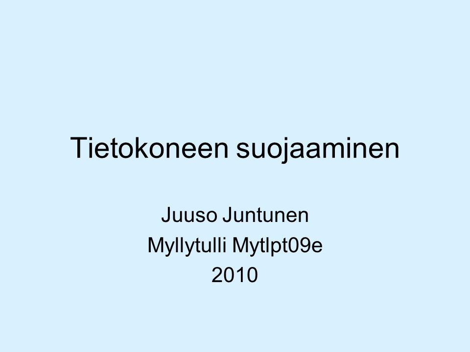 Tietokoneen suojaaminen Juuso Juntunen Myllytulli Mytlpt09e 2010