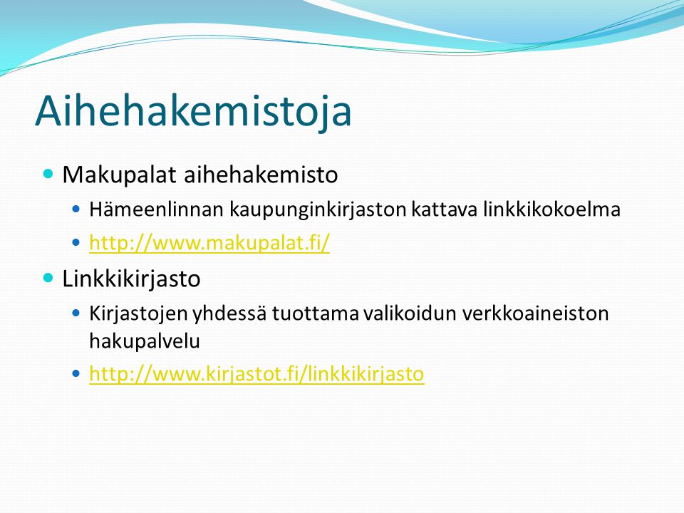 Aihehakemistoja  Makupalat aihehakemisto  Hämeenlinnan kaupunginkirjaston kattava linkkikokoelma       Linkkikirjasto  Kirjastojen yhdessä tuottama valikoidun verkkoaineiston hakupalvelu 