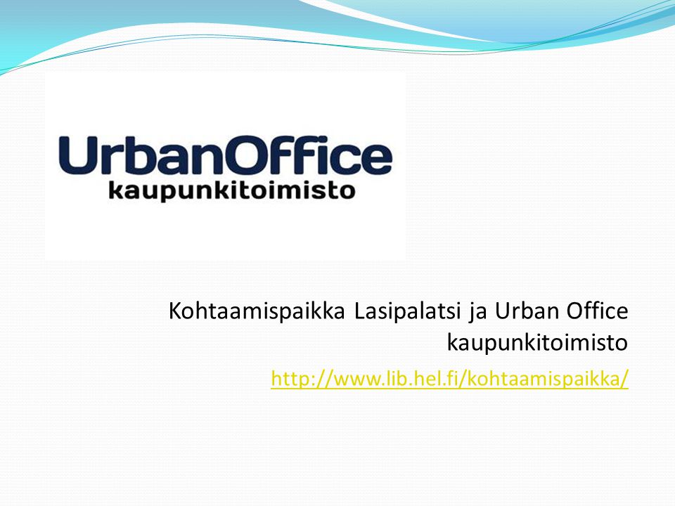 Kohtaamispaikka Lasipalatsi ja Urban Office kaupunkitoimisto
