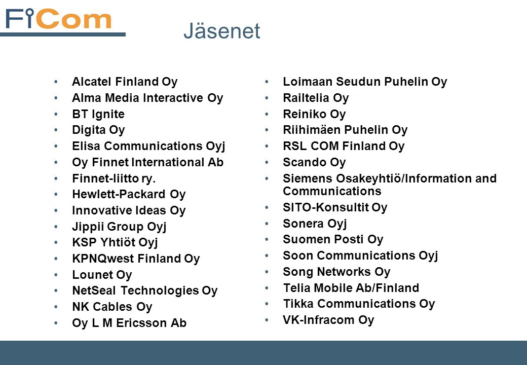 Jäsenet •Alcatel Finland Oy •Alma Media Interactive Oy •BT Ignite •Digita Oy •Elisa Communications Oyj •Oy Finnet International Ab •Finnet-liitto ry.