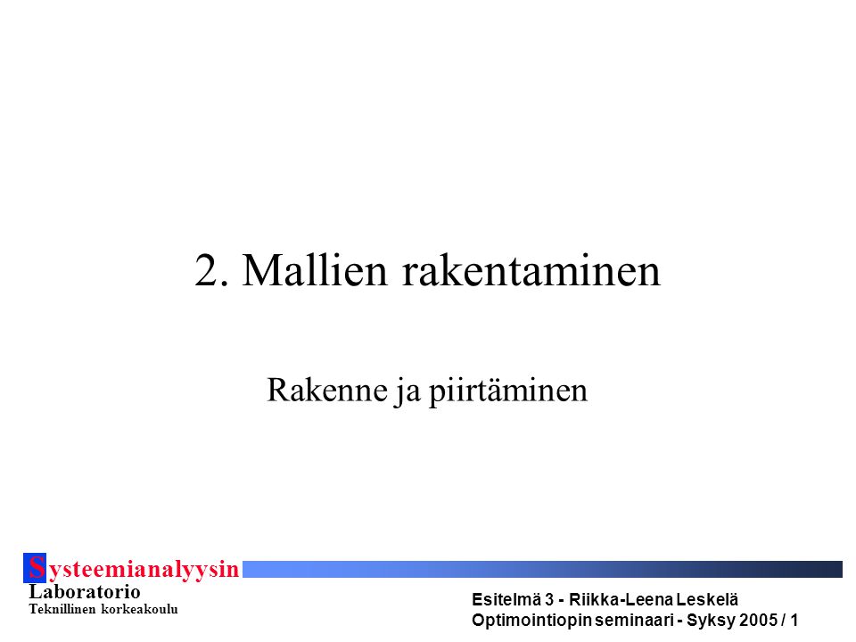 S ysteemianalyysin Laboratorio Teknillinen korkeakoulu Esitelmä 3 - Riikka-Leena Leskelä Optimointiopin seminaari - Syksy 2005 / 1 2.