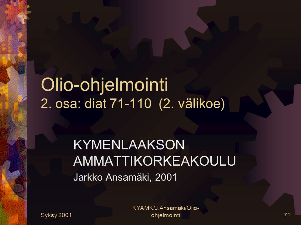 Syksy 2001 KYAMK/J.Ansamäki/Olio- ohjelmointi71 Olio-ohjelmointi 2.