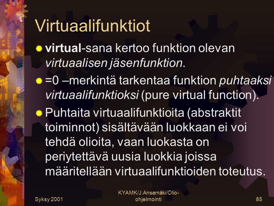 Syksy 2001 KYAMK/J.Ansamäki/Olio- ohjelmointi85 Virtuaalifunktiot  virtual-sana kertoo funktion olevan virtuaalisen jäsenfunktion.