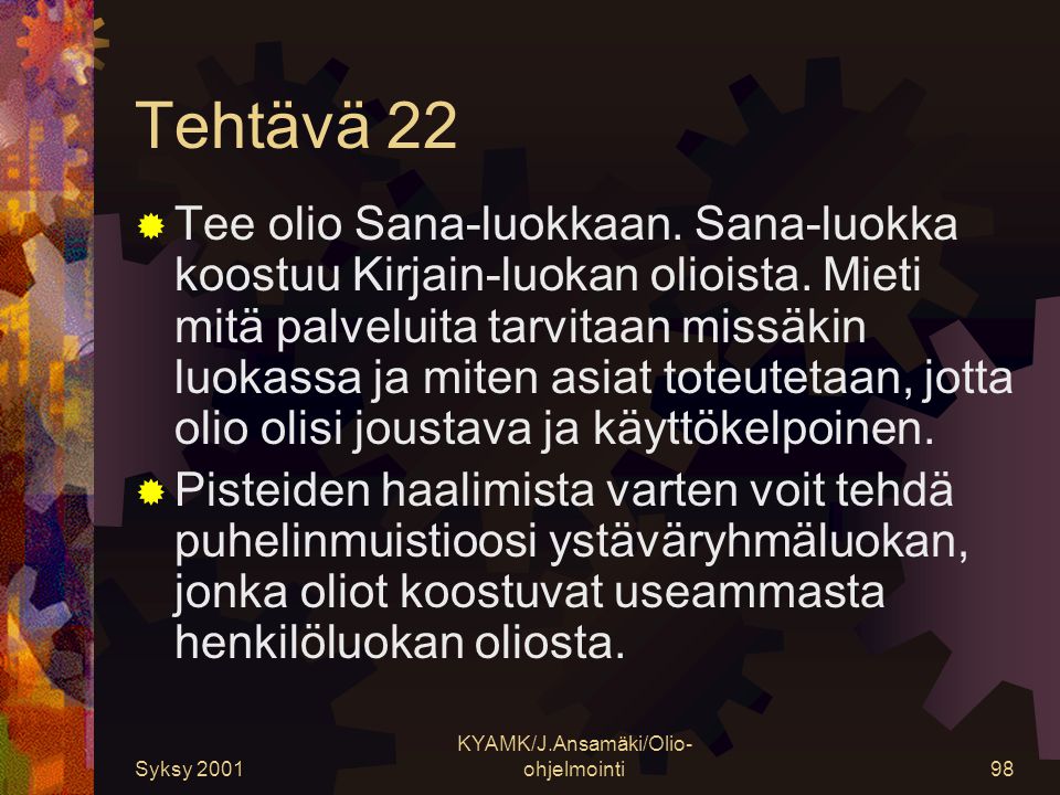 Syksy 2001 KYAMK/J.Ansamäki/Olio- ohjelmointi98 Tehtävä 22  Tee olio Sana-luokkaan.