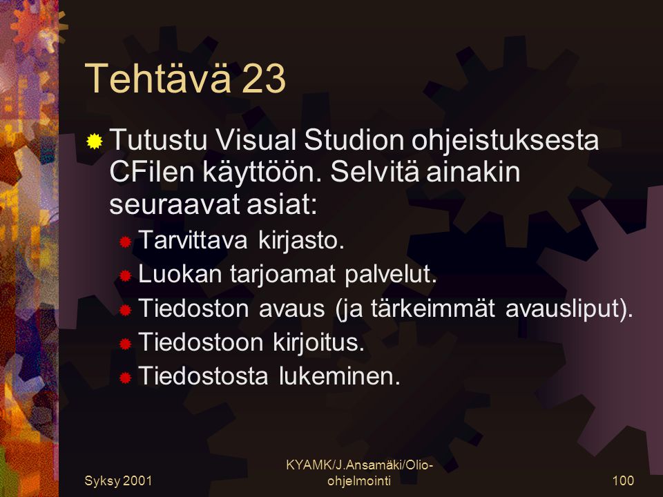 Syksy 2001 KYAMK/J.Ansamäki/Olio- ohjelmointi100 Tehtävä 23  Tutustu Visual Studion ohjeistuksesta CFilen käyttöön.