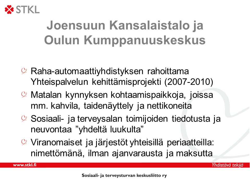 Joensuun Kansalaistalo ja Oulun Kumppanuuskeskus Raha-automaattiyhdistyksen rahoittama Yhteispalvelun kehittämisprojekti ( ) Matalan kynnyksen kohtaamispaikkoja, joissa mm.