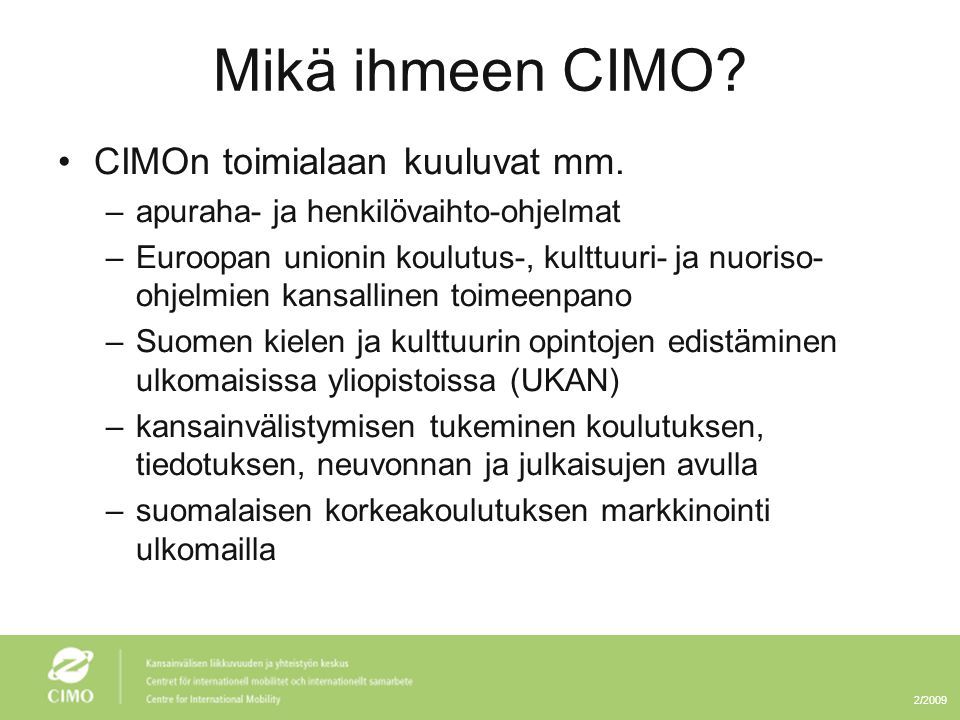 2/2009 Mikä ihmeen CIMO. •CIMOn toimialaan kuuluvat mm.