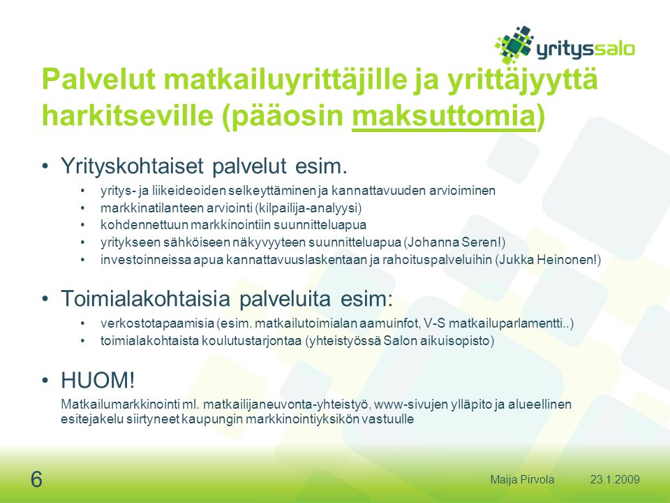 Maija Pirvola 6 Palvelut matkailuyrittäjille ja yrittäjyyttä harkitseville (pääosin maksuttomia) •Yrityskohtaiset palvelut esim.