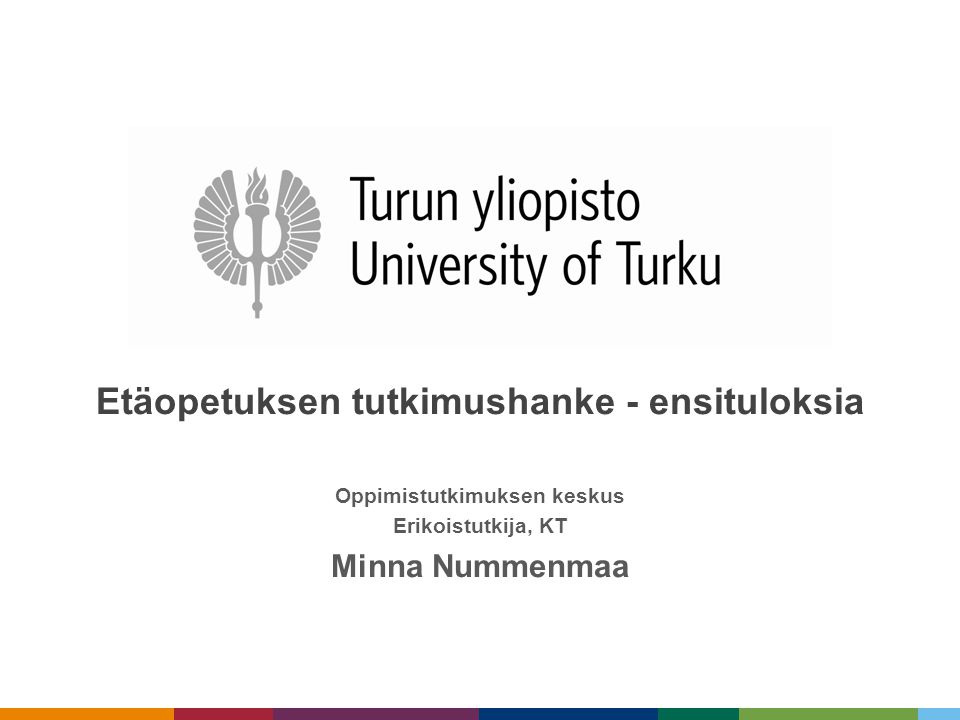 Etäopetuksen tutkimushanke - ensituloksia Oppimistutkimuksen keskus Erikoistutkija, KT Minna Nummenmaa