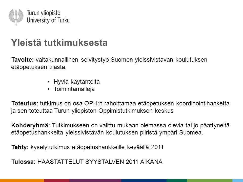 Yleistä tutkimuksesta Tavoite: valtakunnallinen selvitystyö Suomen yleissivistävän koulutuksen etäopetuksen tilasta.