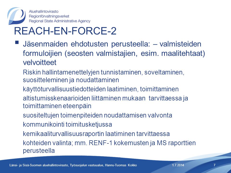 REACH-EN-FORCE-2  Jäsenmaiden ehdotusten perusteella: – valmisteiden formuloijien (seosten valmistajien, esim.
