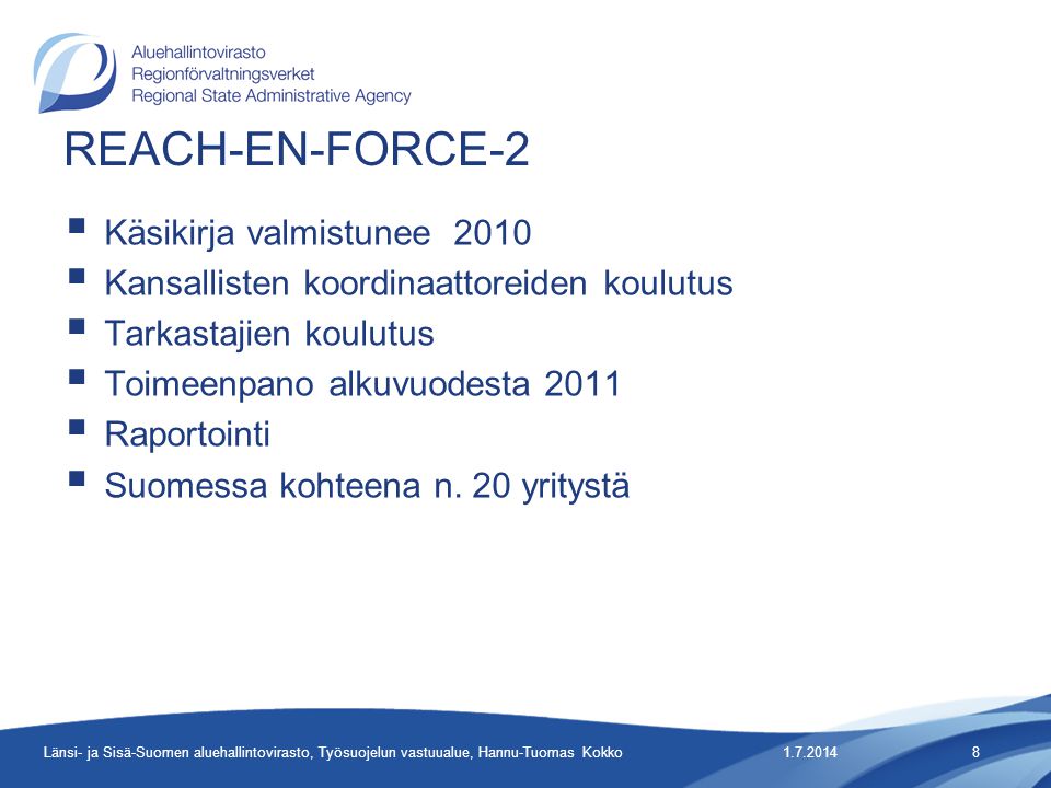 REACH-EN-FORCE-2  Käsikirja valmistunee 2010  Kansallisten koordinaattoreiden koulutus  Tarkastajien koulutus  Toimeenpano alkuvuodesta 2011  Raportointi  Suomessa kohteena n.
